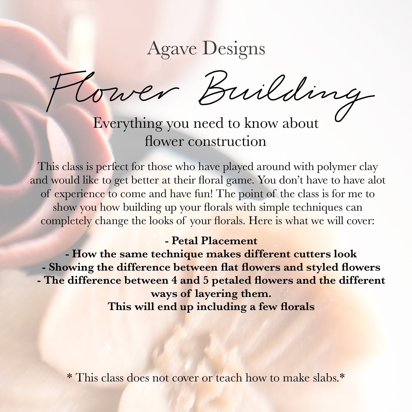 Join Agave Designs' Flower Building Class to master petal placement and layering techniques. Ideal for floral art enthusiasts, this course teaches you to create flat and styled polymer clay flowers, offering a hands-on learning experience to unleash your creativity!.